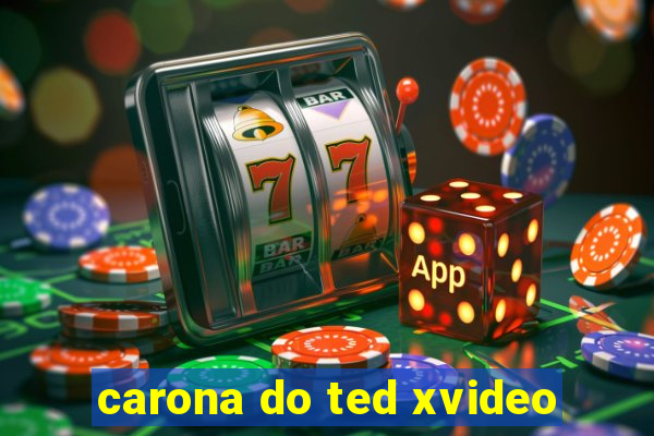 carona do ted xvideo